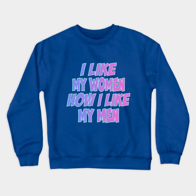 I Like My Women How I Like My Men bisexual Crewneck Sweatshirt by terrybain